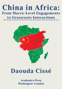 China in Africa : from macro-level engagements to grassroots interactions /
