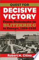 Quest for decisive victory : from stalemate to Blitzkrieg in Europe, 1899-1940 /