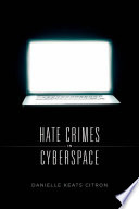 Hate crimes in cyberspace /