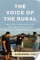 The Voice of the Rural : Music, Poetry, and Masculinity among Migrant Moroccan Men in Umbria.