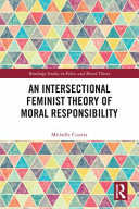 An intersectional feminist theory of moral responsibility /