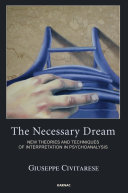 The necessary dream : new theories and techniques of interpretation in psychoanalysis /