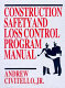 Construction safety and loss control program manual /