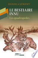 Le bestiaire Innu : les quadrupèdes /