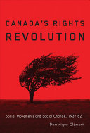 Canada's rights revolution : social movements and social change, 1937-82 /