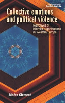 Collective emotions and political violence : narratives of Islamist organisations in Western Europe /