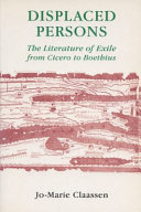 Displaced persons : the literature of exile from Cicero to Boethius /