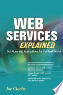 Web services explained : solutions and applications for the real world /