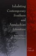 Inhabiting contemporary Southern and Appalachian literature : region and place in the twenty-first century /