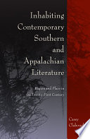 Inhabiting contemporary Southern and Appalachian literature : region and place in the twenty-first century /