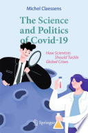 The Science and Politics of Covid-19 : How Scientists Should Tackle Global Crises /