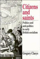 Citizens and saints : politics and anti-politics in early        British socialism /