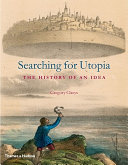 Searching for Utopia : the history of an idea /