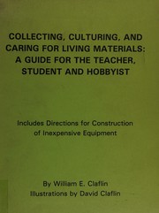 Collecting, culturing, and caring for living materials : a guide for teacher, student, and hobbyist /