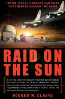 Raid on the sun : inside Israel's secret campaign that denied Saddam the bomb /