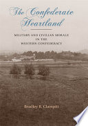 The Confederate heartland : military and civilian morale in the western Confederacy /