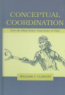 Conceptual coordination : how the mind orders experience in time /