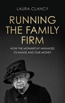 Running the family firm : how the monarchy manages its image and our money /