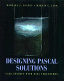 Designing Pascal solutions : case studies using data structures /