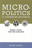 Micropolitics and Canadian business : paper, steel, and the airlines /