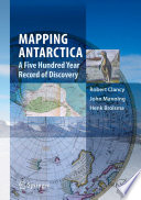 Mapping Antarctica : a five hundred year record of discovery /