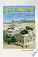Mediterraneans : North Africa and Europe in an age of migration, c. 1800-1900 /