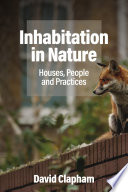 Inhabitation in nature : houses, people and practices /