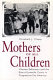 Mothers of all children : women reformers and the rise of juvenile courts in progressive-era America /