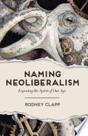 Naming neoliberalism : exposing the spirit of our age /