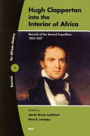 Hugh Clapperton into the interior of Africa : records of the second expedition 1825-1827 /