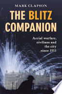 The Blitz companion : aerial warfare, civilians and the city since 1911 /