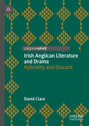 Irish Anglican literature and drama : hybridity and discord /