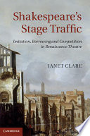 Shakespeare's stage traffic : imitation, borrowing and competition in Renaissance theatre /
