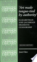 Art made tongue-tied by authority : Elizabethan and Jacobean dramatic censorship /