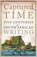 Captured in time : five centuries of South African writing /