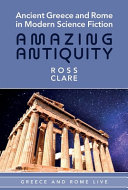 Ancient Greece and Rome in modern science fiction : amazing antiquity /
