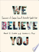 We believe you : survivors of campus sexual assault speak out /