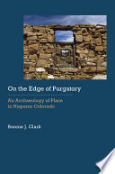 On the edge of purgatory : an archaeology of place in Hispanic Colorado /