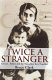 Twice a stranger : how mass expulsion forged modern Greece and Turkey /