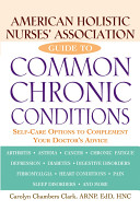 American Holistic Nurses' Association guide to common chronic conditions : self-care options to complement your doctor's advice /