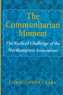 The communitarian moment : the radical challenge of the Northampton Association /