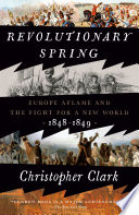 Revolutionary spring : Europe aflame and the fight for a new world, 1848-1849 /