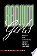 Radium girls, women and industrial health reform : 1910-1935 /
