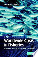 The worldwide crisis in fisheries : economic models and human behavior /