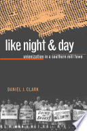 Like night & day : unionization in a southern mill town /