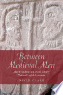 Between medieval men : male friendship and desire in early medieval English literature /