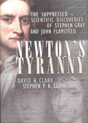 Newton's tyranny : the suppressed scientific discoveries of Stephen Gray and John Flamsteed /
