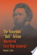 The notorious "Bull" Nelson, murdered Civil War general /