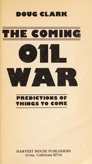 The coming oil war : predictions of things to come /