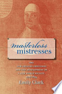 Masterless mistresses : the New Orleans Ursulines and the development of a new world society, 1727-1834 /